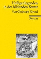 Okładka książki Heiligenlegenden in der bildenden Kunst Christian Wetzel
