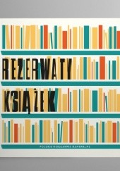 Okładka książki Rezerwaty książek: polskie księgarnie kameralne Anna Karczewska