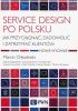 Okładka książki Service design po polsku. Jak przyciągnąć, zadowolić i zatrzymać klientów Marcin Chłodnicki,&nbsp;Wojciech Jagodziński,&nbsp;Janusz Kamieński,&nbsp;Andrzej Karel,&nbsp;Wojciech Ławniczak,&nbsp;Adam Pluciński,&nbsp;Bartek Stawski,&nbsp;Martyna Tarnawska
