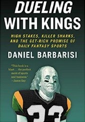 Okładka książki Dueling with Kings: High Stakes, Killer Sharks, and the Get-Rich Promise of Daily Fantasy Sports Daniel Barbarisi
