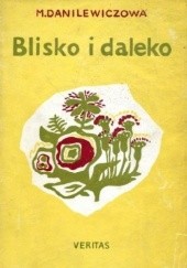 Okładka książki Blisko i daleko. Opowiadania Maria Danilewiczowa