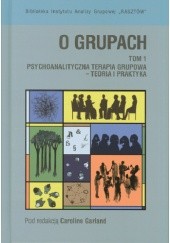 Okładka książki O grupach. Tom 1. Psychoanalityczna terapia grupowa – teoria i praktyka Caroline Garland