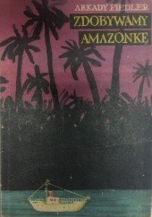 Okładka książki Zdobywamy Amazonkę Arkady Fiedler