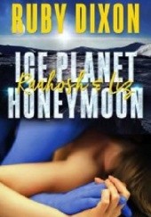 Okładka książki Ice Planet Honeymoon: Raahosh and Liz. Ruby Dixon
