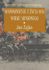 Okładka książki Wspomnienia z życia wsi wieku minionego Jan Zajko