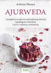 Okładka książki Ajurweda – kompletna recepta na optymalizację zdrowia, zapobieganie chorobom i życie z radością i witalnością Shunya Acharya