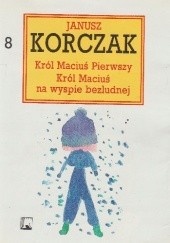 Okładka książki Król Maciuś Pierwszy; Król Maciuś na wyspie bezludnej Janusz Korczak
