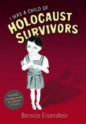 Okładka książki I Was a Child of Holocaust Survivors Bernice Eisenstein