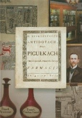 Okładka książki O starożytnych antidotach, złotych pigułkach i innych sprawach związanych z historią farmacji Zbigniew Bela