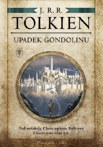 Okładka książki Upadek Gondolinu Alan Lee, Christopher John Reuel Tolkien, J.R.R. Tolkien