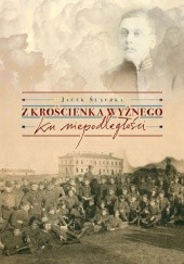 Okładka książki Z Krościenka Wyżnego ku niepodległości Jacek Ślączka