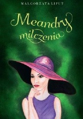 Okładka książki Meandry milczenia Małgorzata Liput