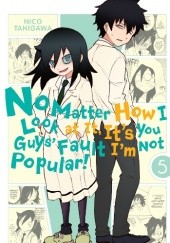 Okładka książki No Matter How I Look at it, it's You Guys' Fault I'm Not Popular! Vol.5 Nico Tanigawa