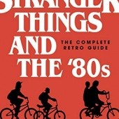 Okładka książki Stranger Things and the '80s. The Complete Retro Guide Joseph Vogel