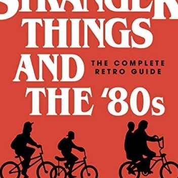 Stranger Things and the '80s. The Complete Retro Guide - Joseph Vogel ...