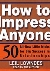 Okładka książki How to Impress Anyone: 50 All New Little Tricks for Big Success in Relationships Leil Lowndes