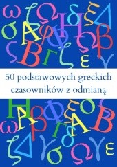 Okładka książki 50 podstawowych greckich czasowników z odmianą w czasie teraźniejszym, przeszłym i przyszłym Żaneta Barska