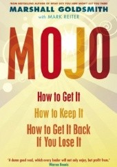 Okładka książki Mojo: How to Get It, How to Keep It, How to Get It Back If You Lose It Marshall Goldsmith