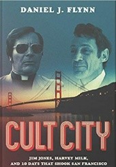 Okładka książki Cult City: Jim Jones, Harvey Milk, and 10 Days That Shook San Francisco Daniel J. Flynn