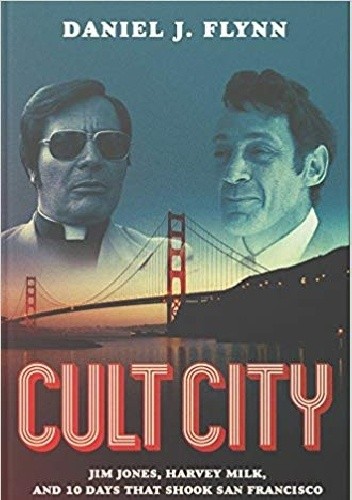 Cult City: Jim Jones, Harvey Milk, and 10 Days That Shook San Francisco