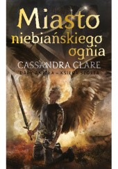 Okładka książki Miasto niebiańskiego ognia Cassandra Clare