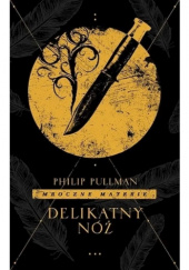 Okładka książki Delikatny nóż Philip Pullman
