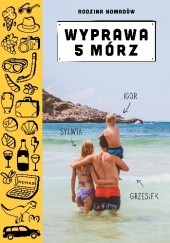 Okładka książki Rodzina nomadów. Wyprawa 5 mórz Grzegorz Kołpuć, Sylwia Kołpuć
