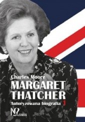 Okładka książki Margaret Thatcher. Autoryzowana biografia. Tom 1-2 Charles Moore
