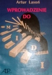 Okładka książki Wprowadzenie do MIDI - z CZIM do MIDI czyli dajmy się wpuścić w (odpowiedni) kanał Artur Lasoń
