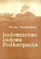 Okładka książki Budownictwo ludowe Podkarpacia Jerzy Czajkowski