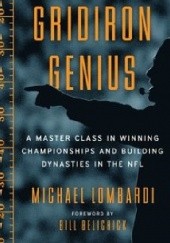 Okładka książki Gridiron Genius A Master Class in Winning Championships and Building Dynasties in the NFL Bill Belichick, Michael Lombardi