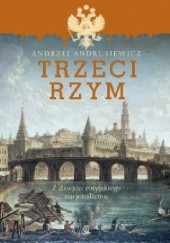 Okładka książki Trzeci Rzym. Z dziejów rosyjskiego nacjonalizmu Andrzej Andrusiewicz