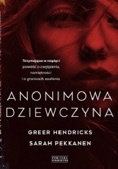 Okładka książki Anonimowa dziewczyna Greer Hendricks, Sarah Pekkanen