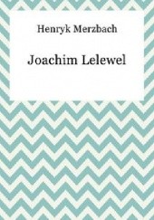 Okładka książki Joachim Lelewel w Brukseli Henryk Merzbach