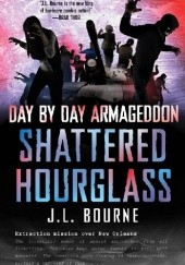 Okładka książki Day by Day Armageddon: Shattered Hourglass J.L. Bourne