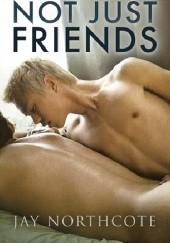 Okładka książki Not Just Friends Jay Northcote
