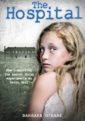 Okładka książki The Hospital: How I Survived the Secret Child Experiments at Aston Hall Barbara O'Hare