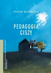 Okładka książki Pedagogia ciszy Teresa Ewa Olearczyk