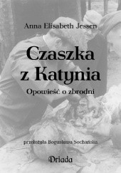 Okładka książki Czaszka z Katynia. Opowieść o zbrodni Anna Elisabeth Jessen