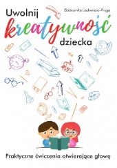 Okładka książki Uwolnij kreatywność dziecka Dobromiła Lachendro-Fruga