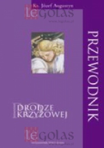 Przewodnik Po Drodze Krzyżowej Józef Augustyn Sj Książka W Lubimyczytacpl Opinie Oceny Ceny 3405