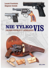 Okładka książki Nie tylko Vis. Polskie pistolety i rewolwery Leszek Erenfeicht,&nbsp;Zbigniew Gwóźdź