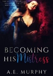 Okładka książki Becoming His Mistress A.E. Murphy