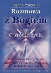 Okładka książki Rozmowa z Bogiem. Księga I. O źródle życia. Bogdan Wołyniec