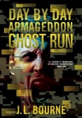 Okładka książki Day by Day Armageddon: Ghost Run J.L. Bourne