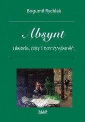 Okładka książki Absynt. Historia, mity i rzeczywistość Bogumił Rychlak