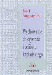 Okładka książki Wychowanie do czystości i celibatu kapłańskiego Józef Augustyn SJ