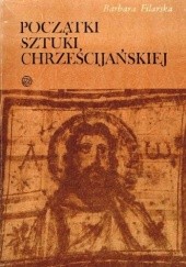 Okładka książki Początki sztuki chrześcijańskiej Barbara Filarska