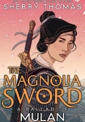Okładka książki The Magnolia Sword: A Ballad of Mulan