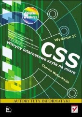 Okładka książki CSS. Witryny internetowe szyte na miarę. Autorytety informatyki. Wydanie II Charles Wyke-Smith